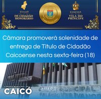 Câmara promoverá solenidade de entrega de Título de Cidadão Caicoense nesta sexta-feira (18)